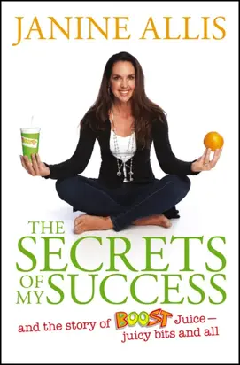 The Secrets of My Success. The Story of Boost Juice, Juicy Bits and All