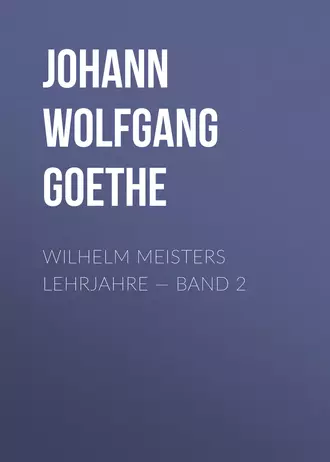 Wilhelm Meisters Lehrjahre – Band 2