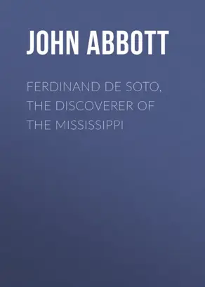 Ferdinand De Soto, The Discoverer of the Mississippi