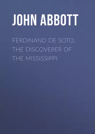 Ferdinand De Soto, The Discoverer of the Mississippi