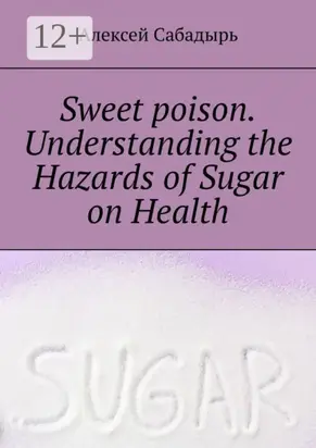 Sweet poison. Understanding the Hazards of Sugar on Health