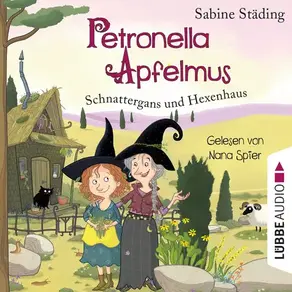Schnattergans und Hexenhaus - Petronella Apfelmus, Teil 6 (gekürzt)