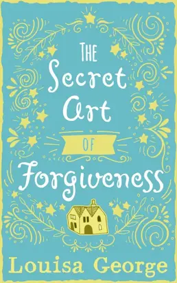 The Secret Art of Forgiveness: A feel good romance about coming home and moving on