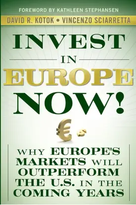 Invest in Europe Now!. Why Europe's Markets Will Outperform the US in the Coming Years