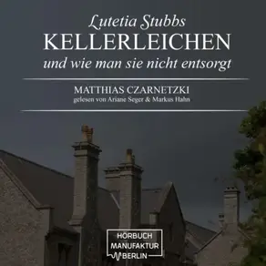 KellerLeichen und wie man sie nicht entsorgt - Lutetia Stubbs, Band 1 (Ungekürzt)