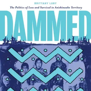 Dammed - The Politics of Loss and Survival in Anishinaabe Territory (Unabridged)