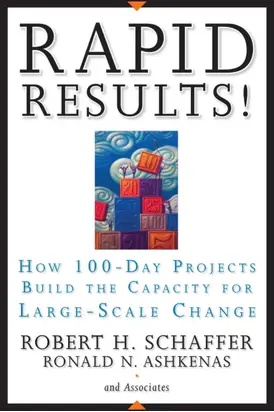 Rapid Results!. How 100-Day Projects Build the Capacity for Large-Scale Change