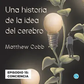 Conciencia - Una historia de la idea del cerebro, Episodio 15