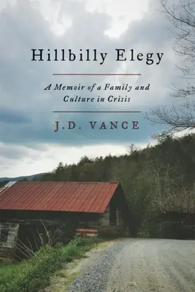 Hillbilly Elegy: A Memoir of a Family and Culture in Crisis