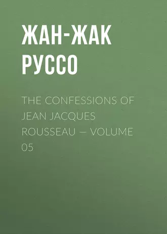 The Confessions of Jean Jacques Rousseau – Volume 05