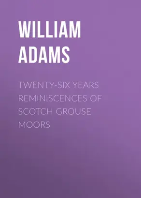 Twenty-Six Years Reminiscences of Scotch Grouse Moors