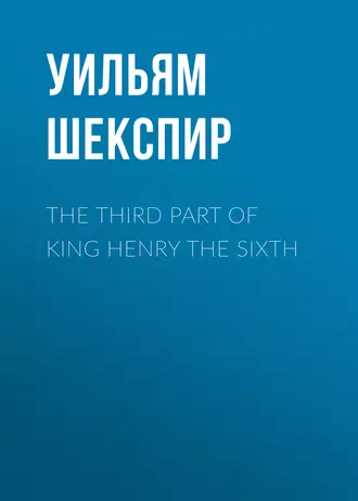 The Third Part of King Henry the Sixth