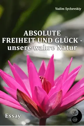 Absolute Freiheit und Glück – unsere wahre Natur