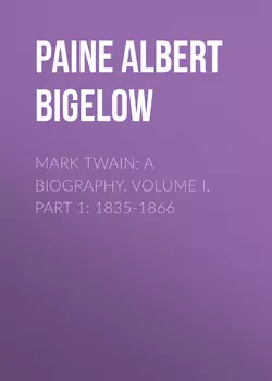 Mark Twain: A Biography. Volume I, Part 1: 1835-1866