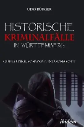Historische Kriminalfälle in Württemberg