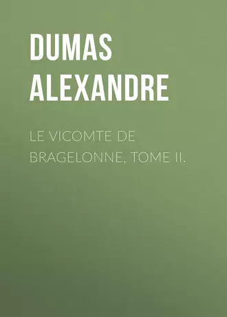 Le vicomte de Bragelonne, Tome II.