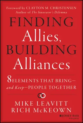 Finding Allies, Building Alliances. 8 Elements that Bring--and Keep--People Together