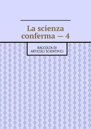 La scienza conferma – 4. Raccolta di articoli scientifici