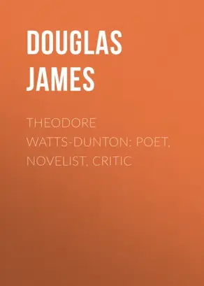 Theodore Watts-Dunton: Poet, Novelist, Critic