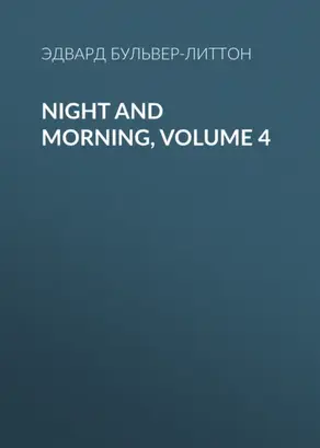 Night and Morning, Volume 4