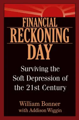 Financial Reckoning Day. Surviving the Soft Depression of the 21st Century