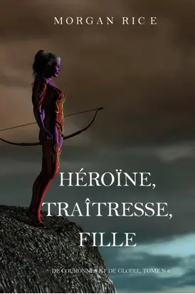 Héroïne, Traîtresse, Fille