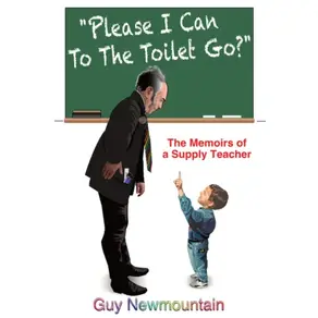 Please I Can to the Toilet Go? - The Memoirs of a Supply Teacher (Unabridged)
