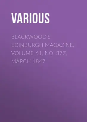 Blackwood's Edinburgh Magazine, Volume 61, No. 377, March 1847