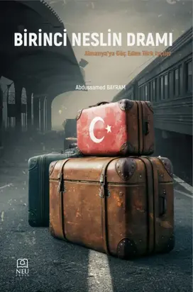 BİRİNCİ NESLİN DRAMI ALMANYA'YA GÖÇ EDEN TÜRK İŞÇİLER