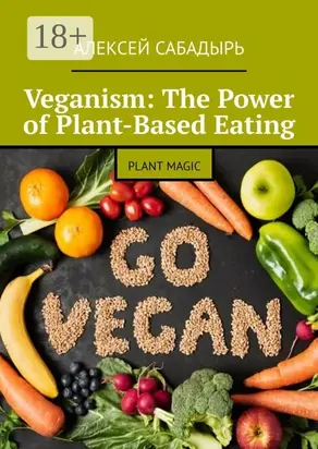 Veganism: The Power of Plant-Based Eating. Plant Magic