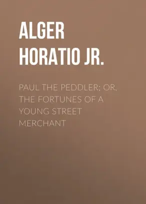 Paul the Peddler; Or, The Fortunes of a Young Street Merchant