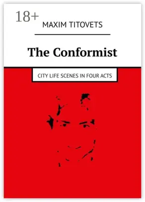 The Conformist. City life scenes in four acts
