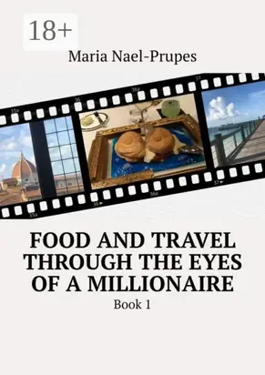 Food and travel through the eyes of a millionaire. Book 1