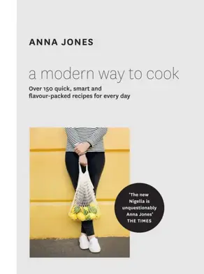 A Modern Way to Cook: Over 150 quick, smart and flavour-packed recipes for every day