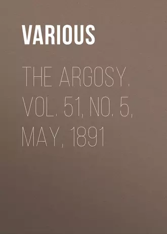 The Argosy. Vol. 51, No. 5, May, 1891