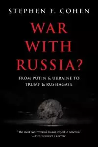 War with Russia?: From Putin and Ukraine to Trump and Russiagate