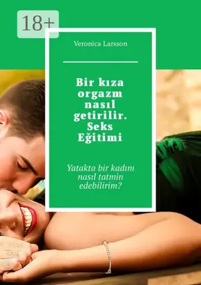 Bir kıza orgazm nasıl getirilir. Seks Eğitimi. Yatakta bir kadını nasıl tatmin edebilirim?