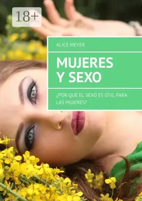 Mujeres y sexo. ¿Por qué el sexo es útil para las mujeres?