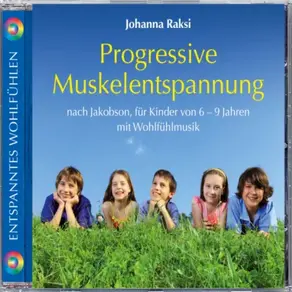 Progressive Muskelentspannung nach Jakobson-für Kinder von 6-9 Jahren mit Wohlfühlmusik (ungekürzt)