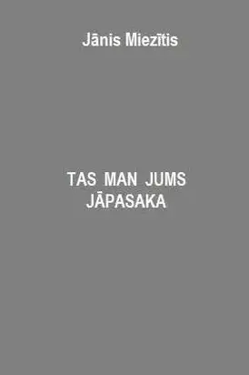 Tas  man  jums  jāpasaka