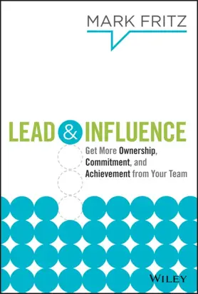 Lead & Influence. Get More Ownership, Commitment, and Achievement From Your Team
