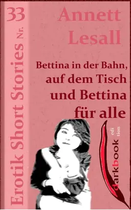 Bettina in der Bahn, auf dem Tisch und Bettina für alle