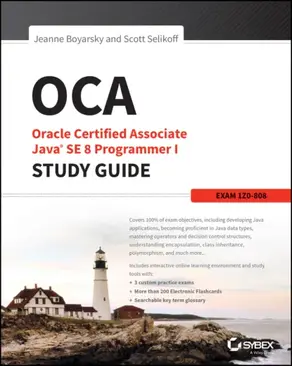OCA: Oracle Certified Associate Java SE 8 Programmer I Study Guide. Exam 1Z0-808