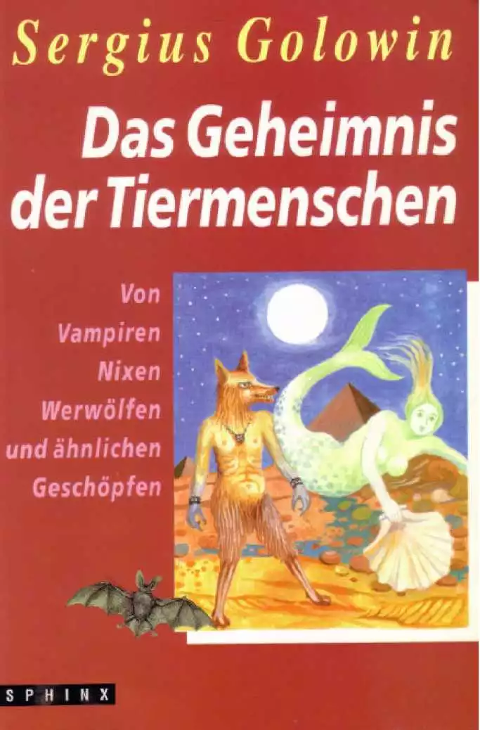 Das Geheimnis der Tiermenschen. Von Vampiren, Nixen, Werwölfen und ähnlichen Geschöpfen.