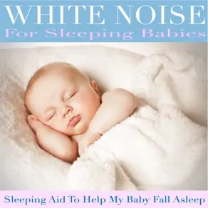 White Noise for Sleeping Babies (Sleeping Aid to Help My Baby Fall Asleep)