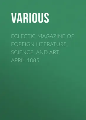 Eclectic Magazine of Foreign Literature, Science, and Art, April 1885