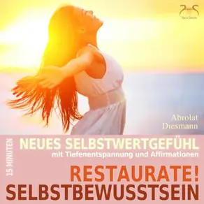 Restaurate! Selbstbewusstsein - 15 Minuten für ein neues Selbstwertgefühl und gegen Selbstzweifel - Mentale Übung Selbststärkung mit spezieller Entspannungsmusik in 432 Hz (Ungekürzt)