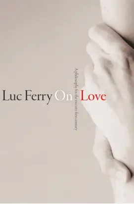 On Love. A Philosophy for the Twenty-First Century