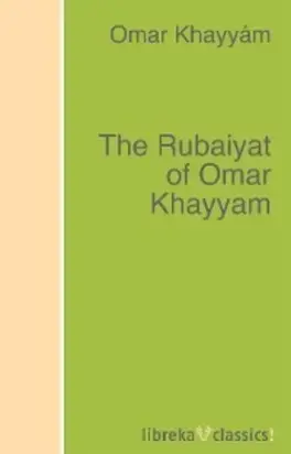 The Rubaiyat of Omar Khayyam