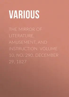 The Mirror of Literature, Amusement, and Instruction. Volume 10, No. 290, December 29, 1827